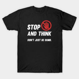 Stop and think! T-Shirt